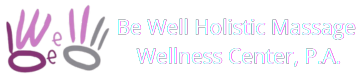Be Well Holistic Massage Wellness Center, P.A. - New Logo, White Font Be Well Holistic Massage Wellness Center, P.A. - New Logo, White Font